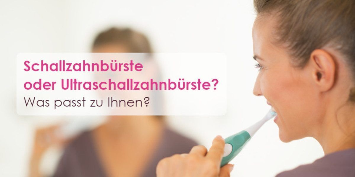 schallzahnbürste oder ultraschallzahnbürste