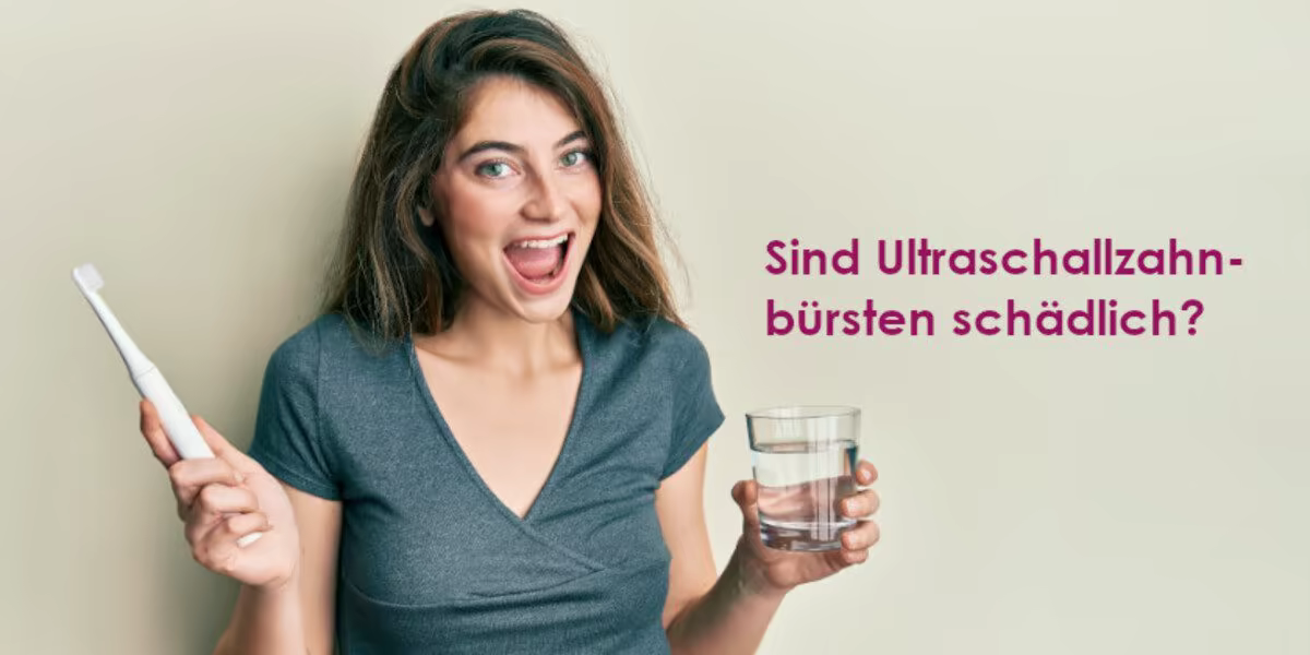 ultraschallzahnbürste schädlich